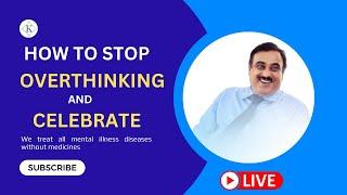 How to stop overthinking and Celebrate I Dr. Kailash Mantry