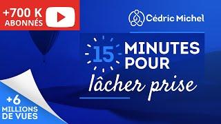 15 min POUR LÂCHER PRISE (méditation guidée)  Cédric Michel