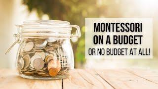 MONTESSORI ON A BUDGET (or NO Budget at all)!