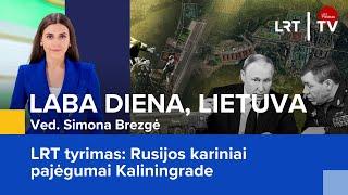 LRT tyrimas: Rusijos kariniai pajėgumai Kaliningrade | Laba diena, Lietuva | 2024-10-30