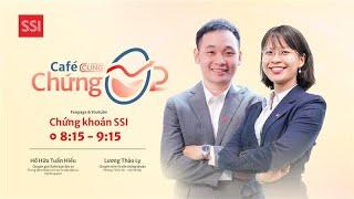 ️ CAFE CÙNG CHỨNG 18.6: GIỮ VỮNG ĐÀ TĂNG