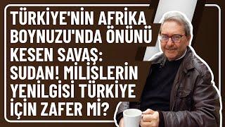 TÜRKİYE'NİN AFRİKA BOYNUZU'NDA ÖNÜNÜ KESEN SAVAŞ: SUDAN! MİLİSLERİN YENİLGİSİ TÜRKİYE İÇİN ZAFER Mİ?