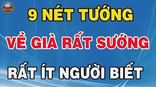 Tiết Lộ 9 Nét Tướng Càng Già Càng Sướng, Hậu Vận Tốt Đẹp | Cuộc Đời Giá Trị