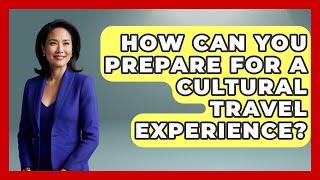 How Can You Prepare for a Cultural Travel Experience? | Brazil Travel Expert