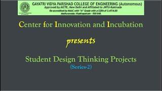 Students Design Thinking Projects- GVPCE-Center for Innovation and Incubation ( Series - 2 )