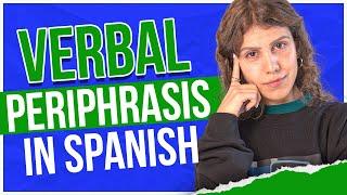 Only Advanced Spanish Learners Can Handle These Periphrases! 