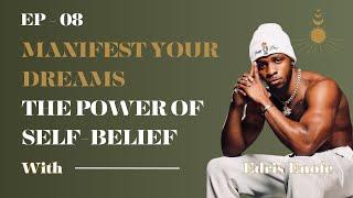 Manifest Your Dreams: The Power of Self-Belief with Edris Enofe