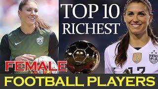 TOP 10 Richest Female Football Players In The World 2017