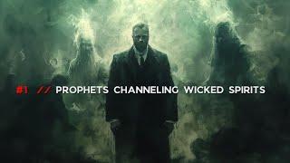 #1 // Prophets Channeling Wicked Spirits