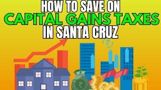 How to Save on Capital Gains Taxes in Santa Cruz #capitalgain #realestate #tax #santacruz