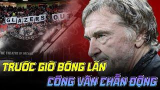 MAN UTD | TRƯỚC GIỜ BÓNG LĂN: CÔNG VĂN CHẤN ĐỘNG; ...