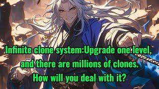 Infinite clone system:Upgrade one level, and there are millions of clones.How will you deal with it?