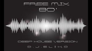 DEEP HOUSE VERSION - FREE MIX  80' - PART 1-  MIX BY DJ ELIKO