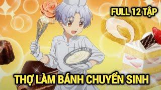 ALL IN ONE | Thợ Làm Bánh Thiên Tài Chuyển Sinh Sang Dị Giới Full 1-12 Tập | Review Anime Hay