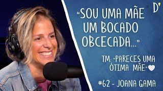 #62 JOANA GAMA - Comédia, Parentalidade, Saúde Mental, Psicologia, Gratidão