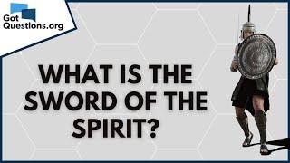 What is the sword of the Spirit (Ephesians 6:17)? | GotQuestions.org