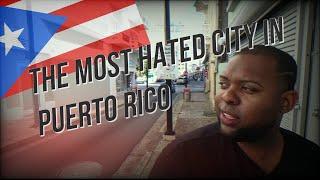 The Most HATED City in Puerto Rico