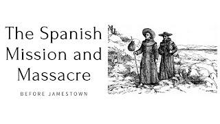 Before Jamestown: The Spanish Mission and Massacre in Virginia