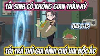 Tái Sinh Có Không Gian Thần Kỳ Tôi Trả Thù Gia Đình Chú Hai Độc Ác Full 1-15