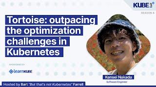 Tortoise: outpacing the optimization challenges in Kubernetes, with Kensei Nakada | KubeFM