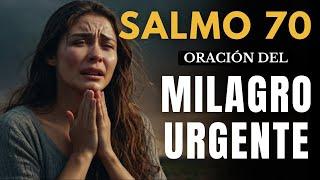 SALMO 70 ORACIÓN URGENTE DEL MILAGRO - ¡Ore y vea suceder UN GRAN MILAGRO!