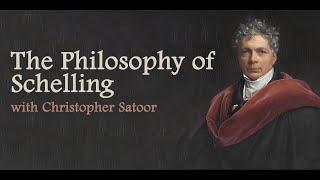 The Philosophy of Schelling with Christopher Satoor