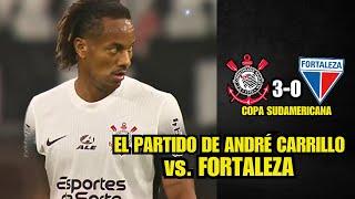 EL PARTIDO de ANDRÉ CARRILLO | CORINTHIANS (3-0) FORTALEZA | COPA SUDAMERICANA