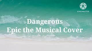 Dangerous |Epic the Musical Cover by Cosma Moon |Cosma Covers