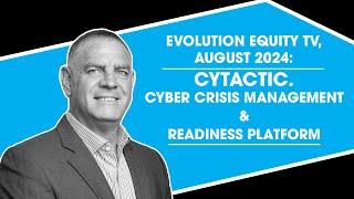 Evolution Equity TV, August 2024: Cytactic. Cyber Crisis Management & Readiness Platform