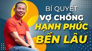 Bí Quyết để vợ chồng hạnh phúc và bền lâu hơn | Phạm Thành Long