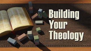 Building Your Theology – Lesson 1: What Is Theology?