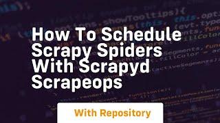 How to schedule scrapy spiders with scrapyd scrapeops