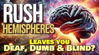 RUSH Hemispheres Leaves you Deaf, Dumb and Blind?