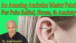 An Amazing Master Auricular (Ear) Point for Quick Pain Relief, Stress, &Anxiety - Dr Mandell