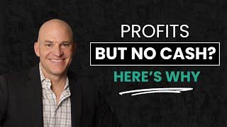 You Have Profits, But No Cash. Here's Why