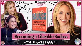 Becoming a Likeable Badass with Alison Fragale | Behavior Bitches Podcast