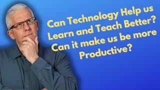 Can Technology help us learn, teach, and be more productive? Channel Intro