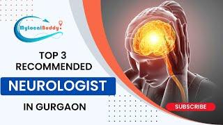 Top 03 Best Neurologist In Gurgaon | Best Neurosurgeon In Gurugram | My Local Buddy