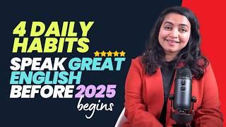 4 Daily Habits - Improve English In 30 Days | Speak English Fluently Before The New Year 2025 Begins