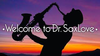 Welcome to the Dr. SaxLove YouTube Channel • Sax Music for The World