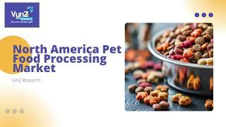 North America Pet Food Processing Market | VynZ Research