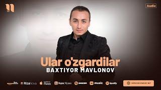 Baxtiyor Mavlonov - Ular o'zgardilar (audio 2024)