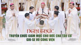 Nghi thức truyền chức giám mục cho Đức cha phụ tá Giu-se Vũ Công Viện