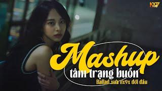 Nhạc Mashup Tâm Trạng Buồn - Nhạc Ballad Xưa 8x9x Đời Đầu Mashup NGHE CỰC ĐÃ - Mashup Hot TikTok