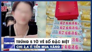 Người phụ nữ miền Tây trúng đặc biệt 5 tờ vé số, chi 2,4 tỉ mua vàng