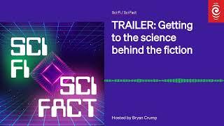 TRAILER: Getting to the science behind the fiction | Sci Fi / Sci Fact