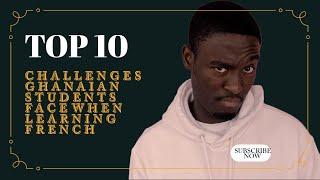 Top 10 Challenges Ghanaian Students Face When Learning French Language