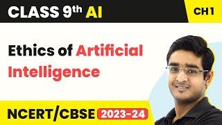 Artificial Intelligence Class 9 Chapter 1 | Ethics of Artificial Intelligence - Introduction to AI