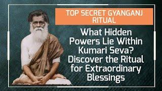 TOP SECRET GYANGANJ RITUAL. What hidden powers lie within Kumari Seva? Discover the ancient ritual