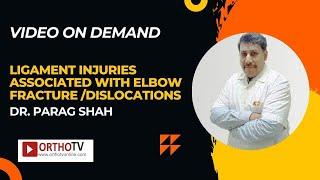 Ligament injuries associated with elbow fracture /dislocations - Dr. Parag Shah